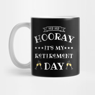 Sip sip hooray it’s my retirement day Mug